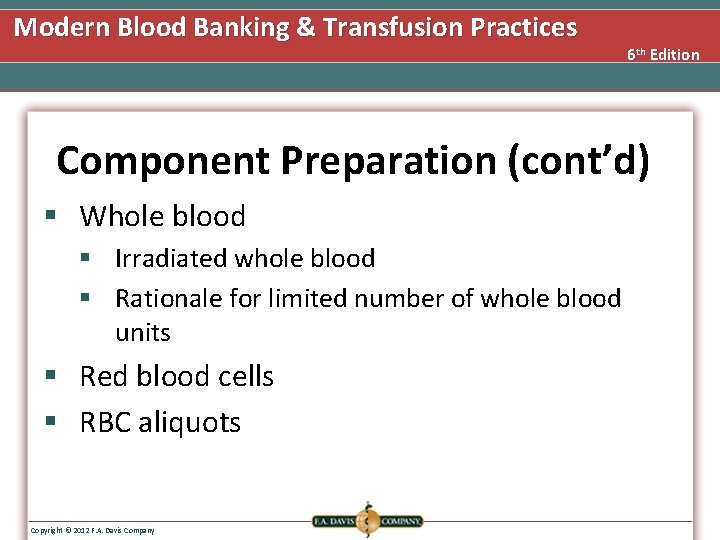 Modern Blood Banking & Transfusion Practices 6 th Edition Component Preparation (cont’d) § Whole