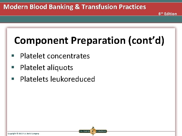 Modern Blood Banking & Transfusion Practices 6 th Edition Component Preparation (cont’d) § Platelet