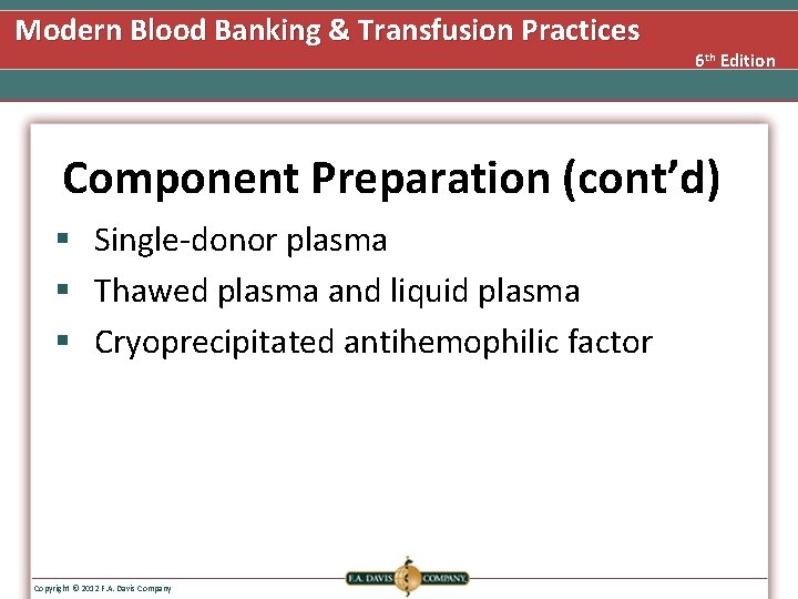 Modern Blood Banking & Transfusion Practices 6 th Edition Component Preparation (cont’d) § Single-donor