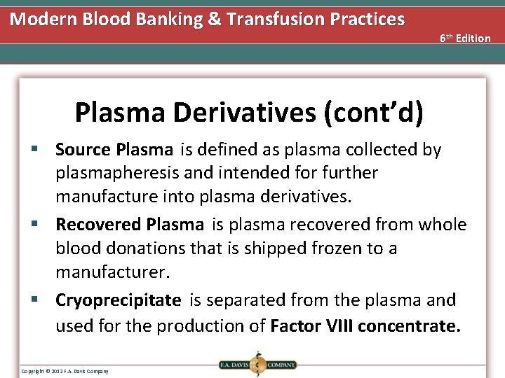 Modern Blood Banking & Transfusion Practices 6 th Edition Plasma Derivatives (cont’d) § Source