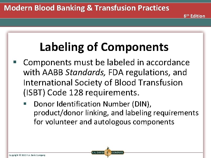 Modern Blood Banking & Transfusion Practices 6 th Edition Labeling of Components § Components