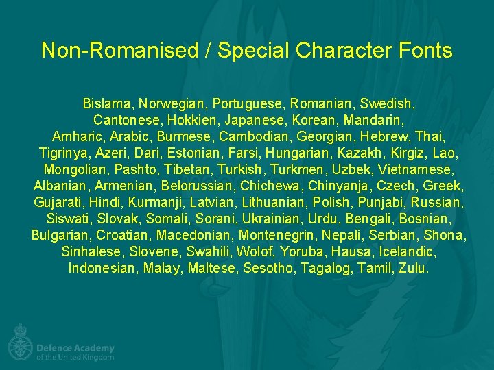 Non-Romanised / Special Character Fonts Bislama, Norwegian, Portuguese, Romanian, Swedish, Cantonese, Hokkien, Japanese, Korean,