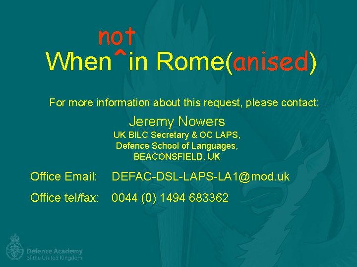 not When^in Rome(anised) For more information about this request, please contact: Jeremy Nowers UK