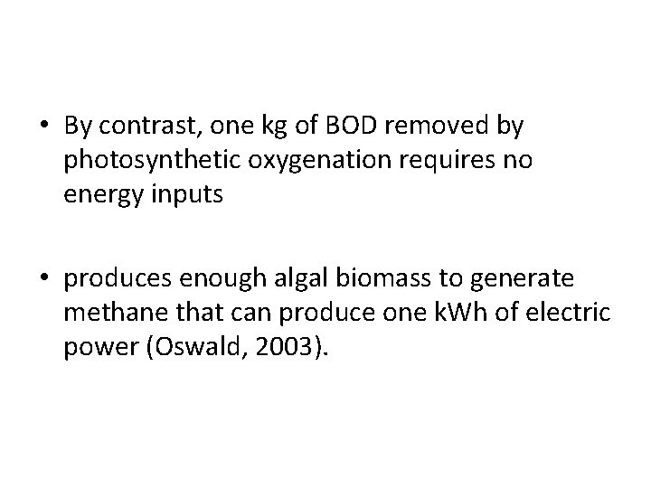  • By contrast, one kg of BOD removed by photosynthetic oxygenation requires no