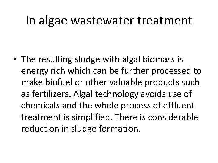 In algae wastewater treatment • The resulting sludge with algal biomass is energy rich