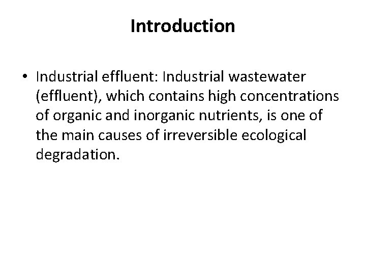Introduction • Industrial effluent: Industrial wastewater (effluent), which contains high concentrations of organic and