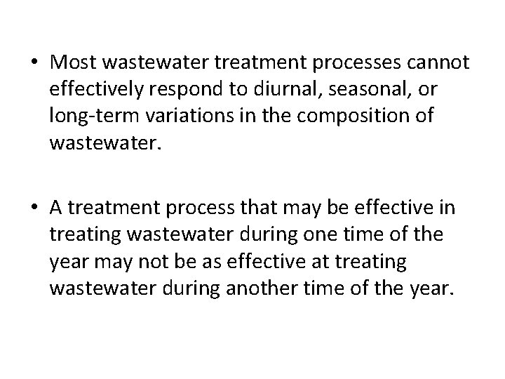  • Most wastewater treatment processes cannot effectively respond to diurnal, seasonal, or long-term