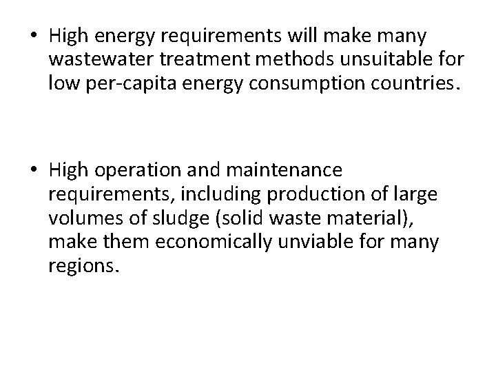  • High energy requirements will make many wastewater treatment methods unsuitable for low