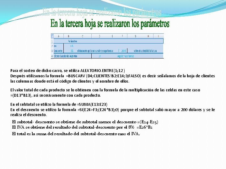 Para el sorteo de dicho carro, se utiliza ALEATORIO. ENTRE(1; 12 ) Después utilizamos