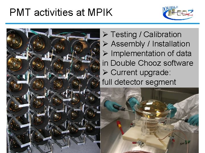 PMT activities at MPIK Ø Testing / Calibration Ø Assembly / Installation Ø Implementation