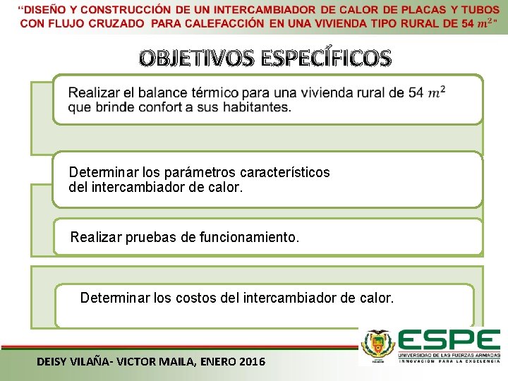 OBJETIVOS ESPECÍFICOS Determinar los parámetros característicos del intercambiador de calor. Realizar pruebas de
