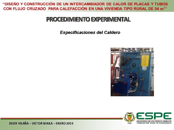 PROCEDIMIENTO EXPERIMENTAL Especificaciones del Caldero DEISY VILAÑA – VICTOR MAILA – ENERO 2016 