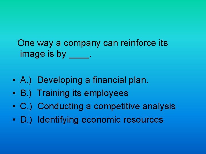 One way a company can reinforce its image is by ____. • • A.