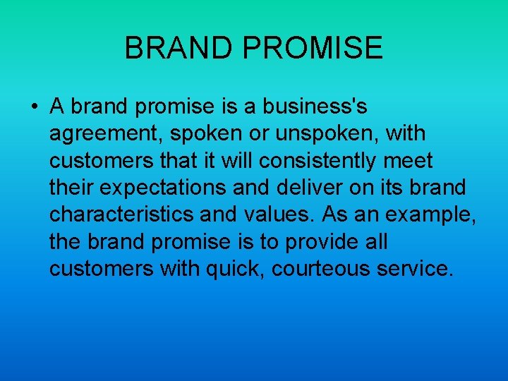 BRAND PROMISE • A brand promise is a business's agreement, spoken or unspoken, with