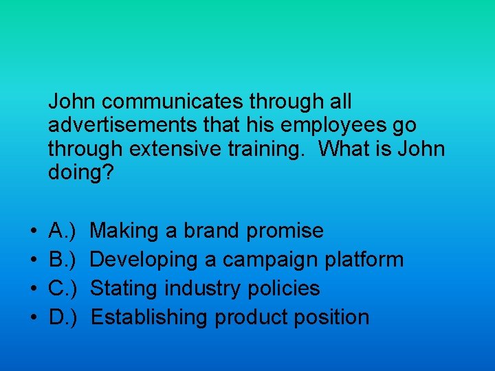 John communicates through all advertisements that his employees go through extensive training. What is