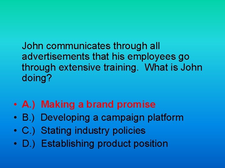 John communicates through all advertisements that his employees go through extensive training. What is