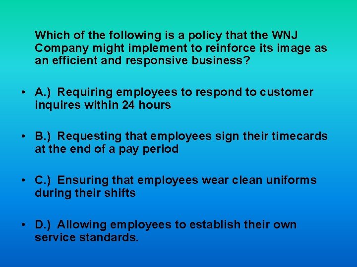 Which of the following is a policy that the WNJ Company might implement to