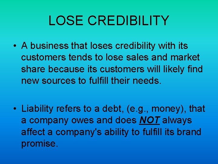 LOSE CREDIBILITY • A business that loses credibility with its customers tends to lose