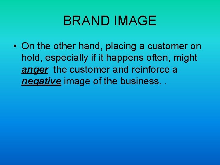BRAND IMAGE • On the other hand, placing a customer on hold, especially if