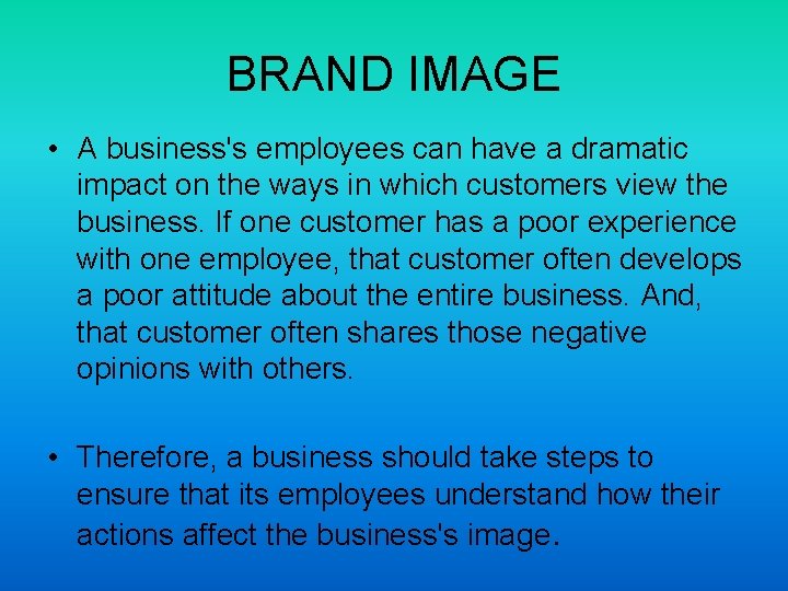 BRAND IMAGE • A business's employees can have a dramatic impact on the ways