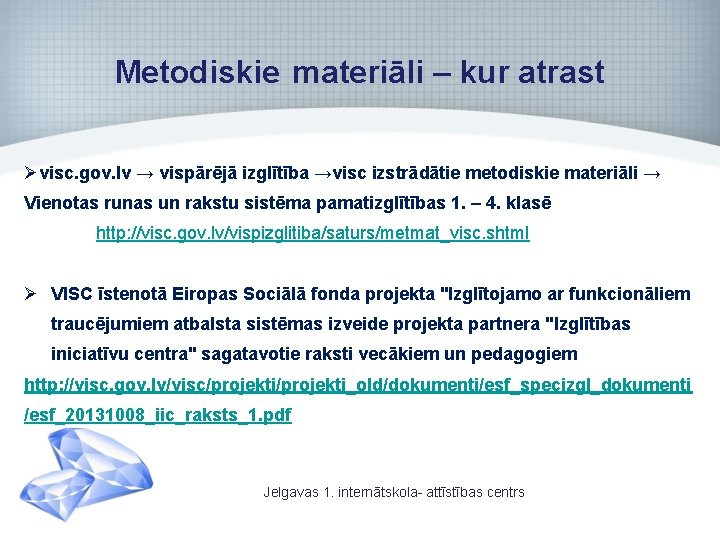 Metodiskie materiāli – kur atrast Øvisc. gov. lv → vispārējā izglītība →visc izstrādātie metodiskie