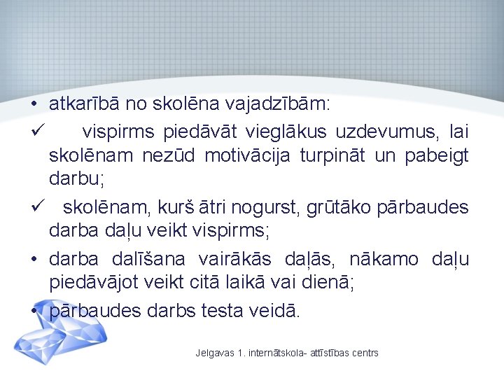  • atkarībā no skolēna vajadzībām: ü vispirms piedāvāt vieglākus uzdevumus, lai skolēnam nezūd