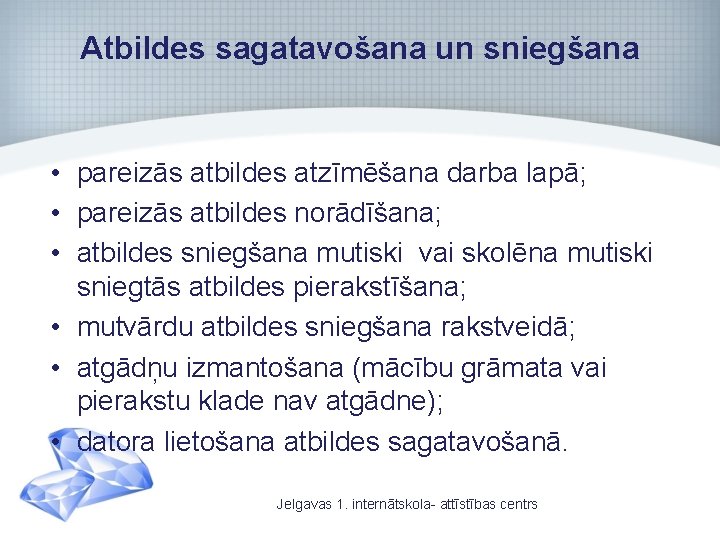 Atbildes sagatavošana un sniegšana • pareizās atbildes atzīmēšana darba lapā; • pareizās atbildes norādīšana;