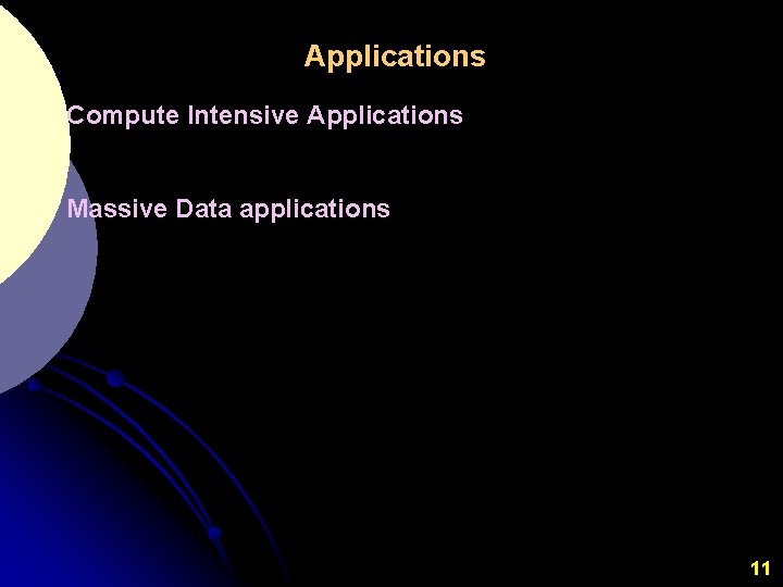 Applications Compute Intensive Applications Massive Data applications 11 