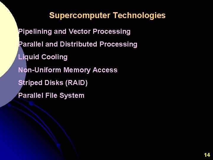 Supercomputer Technologies Pipelining and Vector Processing Parallel and Distributed Processing Liquid Cooling Non-Uniform Memory