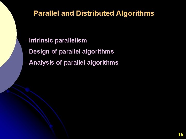 Parallel and Distributed Algorithms - Intrinsic parallelism - Design of parallel algorithms - Analysis