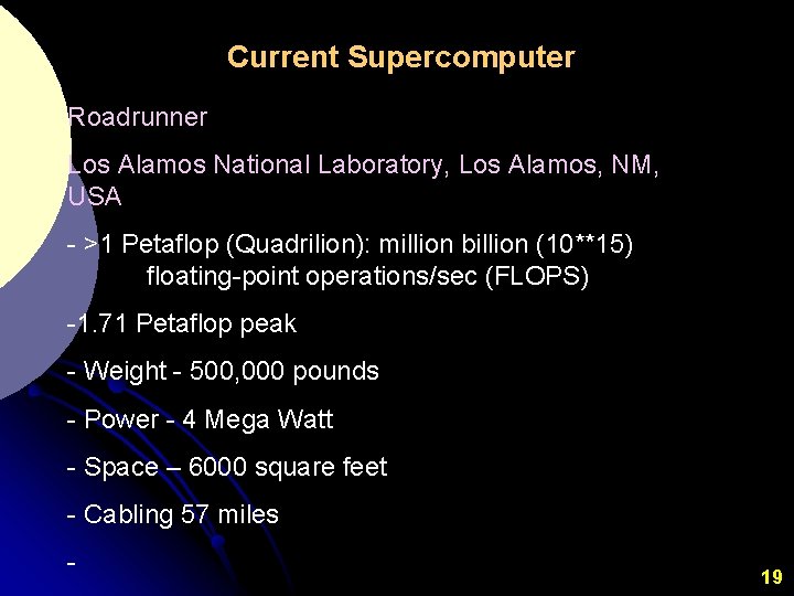 Current Supercomputer Roadrunner Los Alamos National Laboratory, Los Alamos, NM, USA - >1 Petaflop