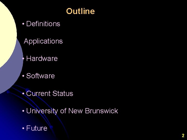 Outline • Definitions Applications • Hardware • Software • Current Status • University of