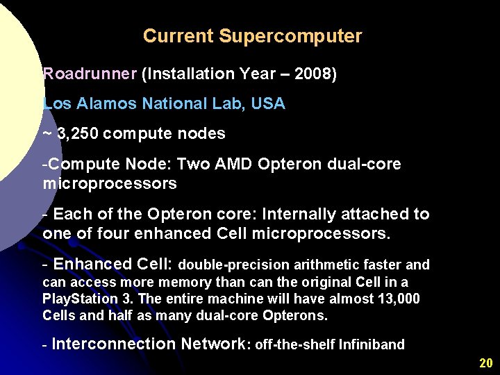 Current Supercomputer Roadrunner (Installation Year – 2008) Los Alamos National Lab, USA ~ 3,