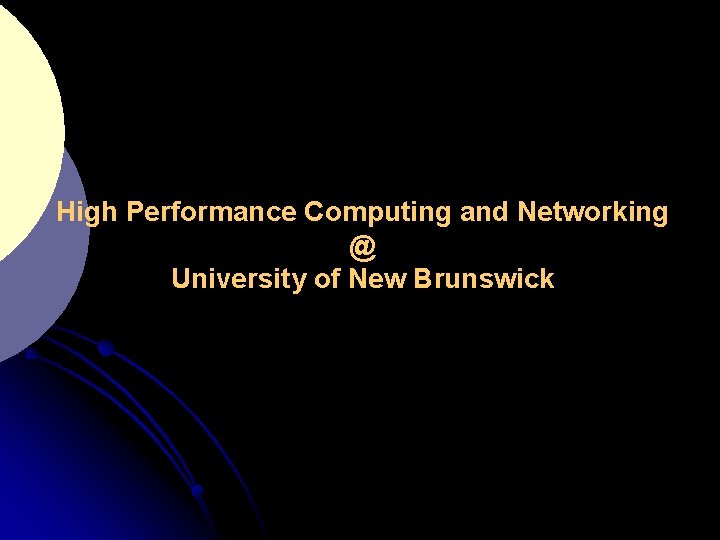 High Performance Computing and Networking @ University of New Brunswick 