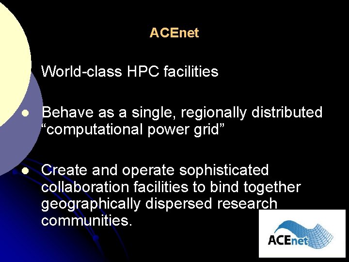 ACEnet l World-class HPC facilities l Behave as a single, regionally distributed “computational power