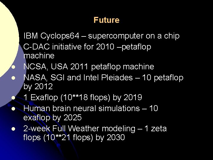 Future l l l l IBM Cyclops 64 – supercomputer on a chip C-DAC