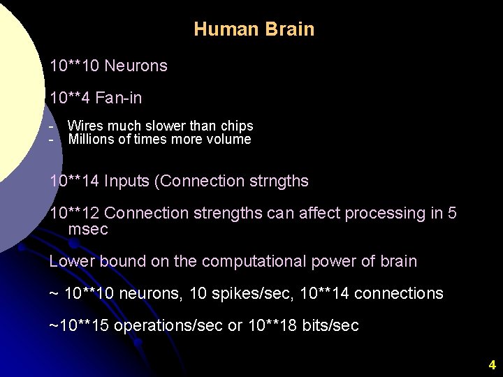Human Brain 10**10 Neurons 10**4 Fan-in - Wires much slower than chips - Millions
