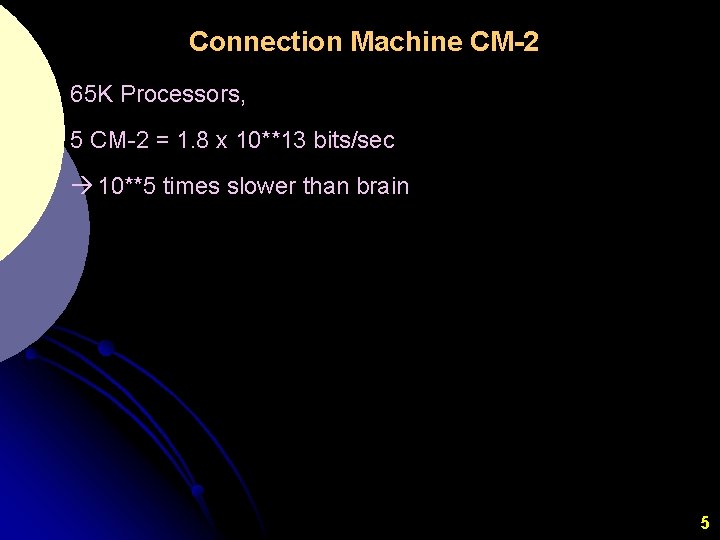 Connection Machine CM-2 65 K Processors, 5 CM-2 = 1. 8 x 10**13 bits/sec