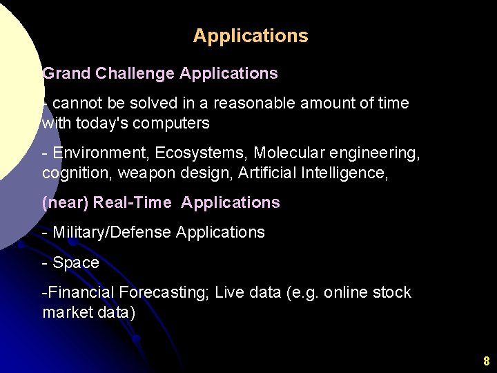 Applications Grand Challenge Applications - cannot be solved in a reasonable amount of time