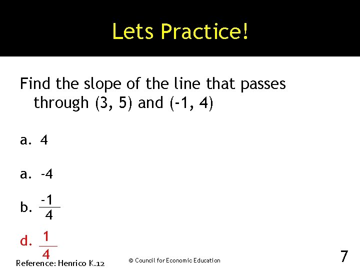 Lets Practice! Find the slope of the line that passes through (3, 5) and