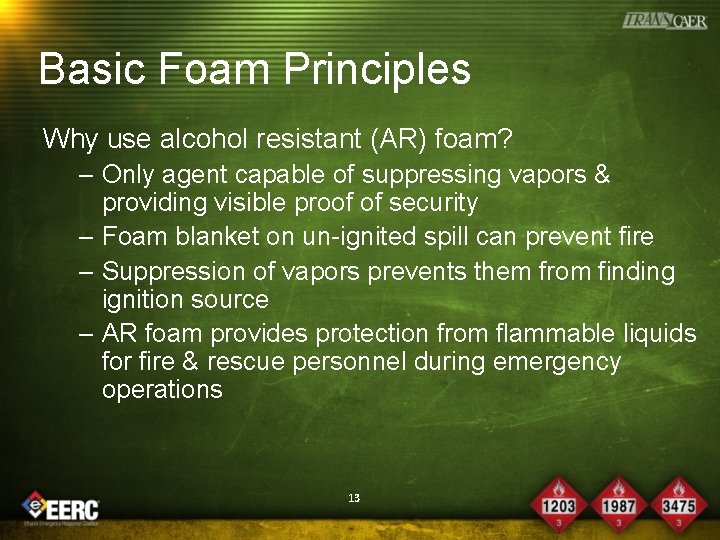 Basic Foam Principles Why use alcohol resistant (AR) foam? – Only agent capable of