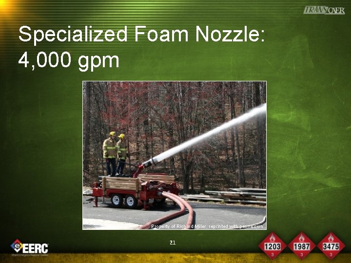 Specialized Foam Nozzle: 4, 000 gpm Property of Richard Miller, reprinted with permission 21