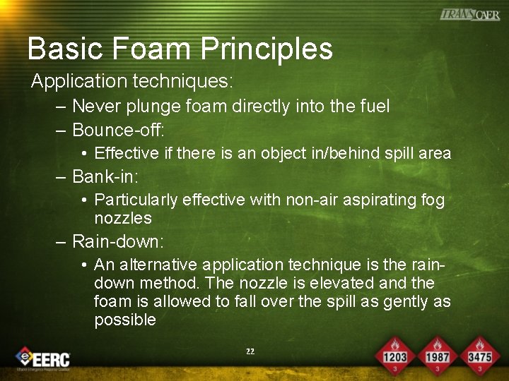 Basic Foam Principles Application techniques: – Never plunge foam directly into the fuel –