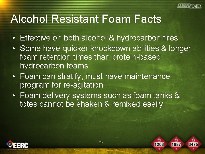 Alcohol Resistant Foam Facts • Effective on both alcohol & hydrocarbon fires • Some