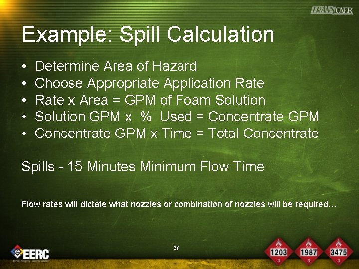 Example: Spill Calculation • • • Determine Area of Hazard Choose Appropriate Application Rate
