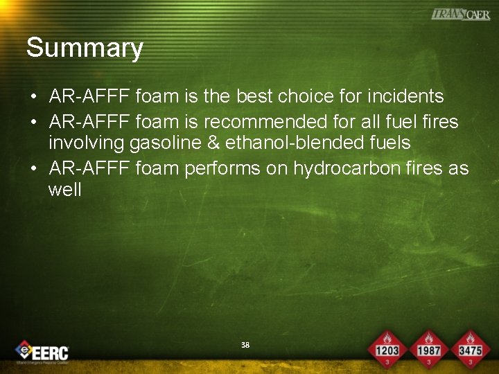 Summary • AR-AFFF foam is the best choice for incidents • AR-AFFF foam is