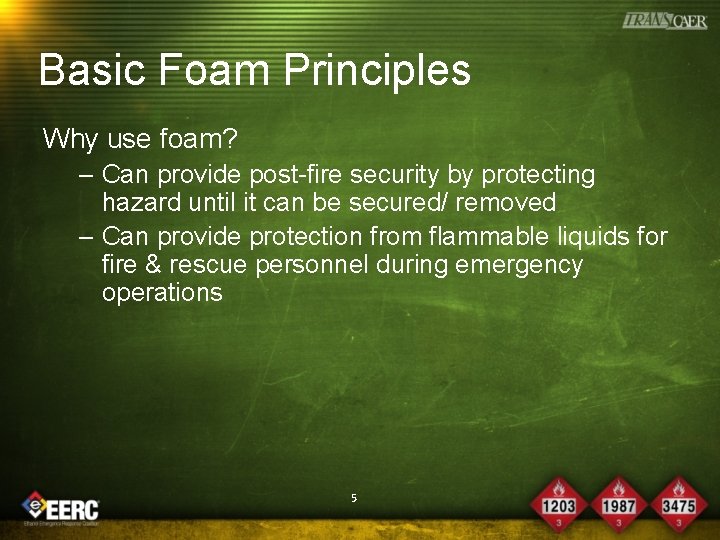 Basic Foam Principles Why use foam? – Can provide post-fire security by protecting hazard