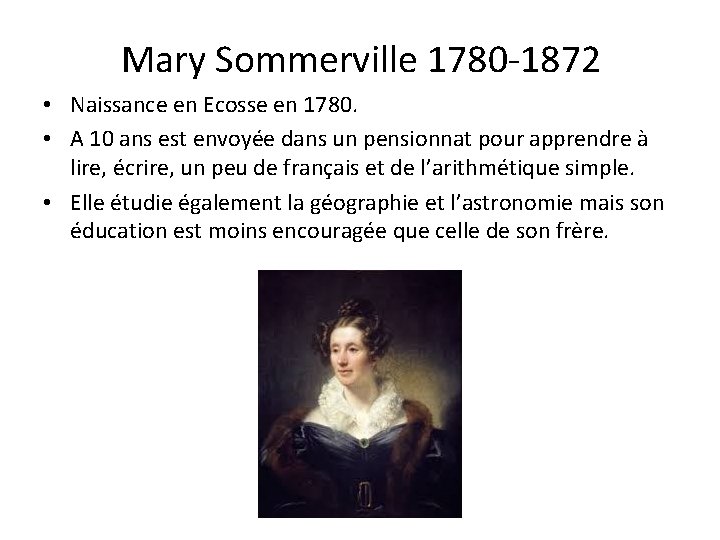 Mary Sommerville 1780 -1872 • Naissance en Ecosse en 1780. • A 10 ans