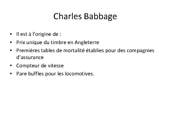 Charles Babbage • Il est à l’origine de : • Prix unique du timbre