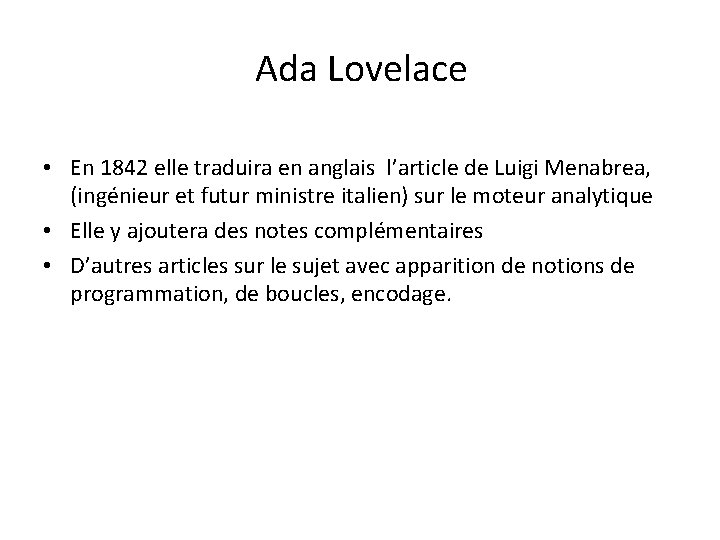 Ada Lovelace • En 1842 elle traduira en anglais l’article de Luigi Menabrea, (ingénieur